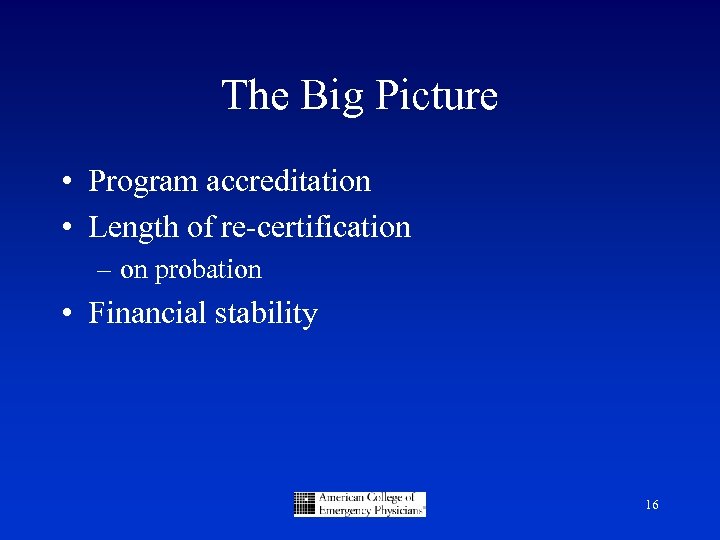 The Big Picture • Program accreditation • Length of re-certification – on probation •