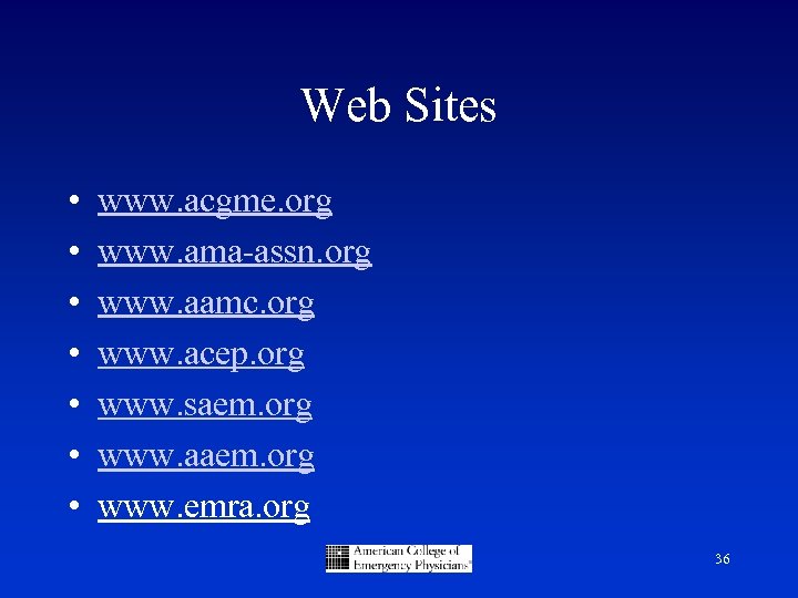 Web Sites • • www. acgme. org www. ama-assn. org www. aamc. org www.