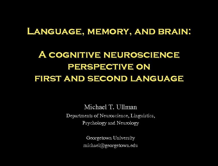 Language, memory, and brain: A cognitive neuroscience perspective on first and second language Michael