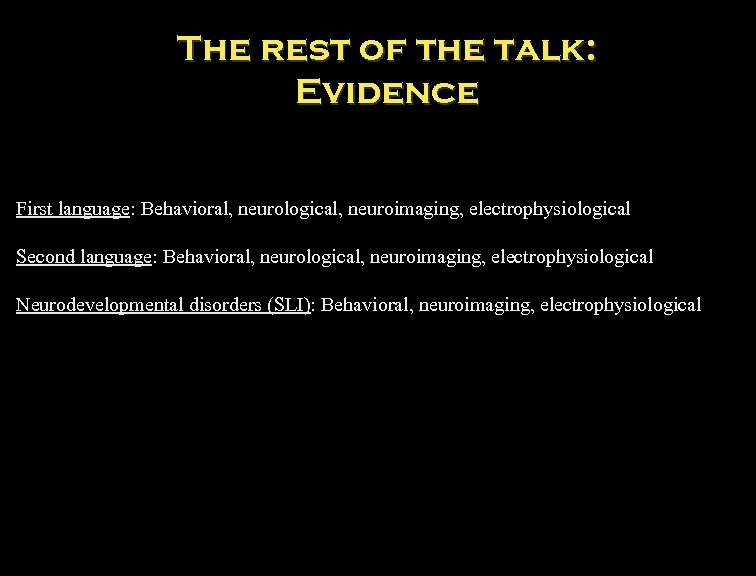 The rest of the talk: Evidence First language: Behavioral, neurological, neuroimaging, electrophysiological Second language: