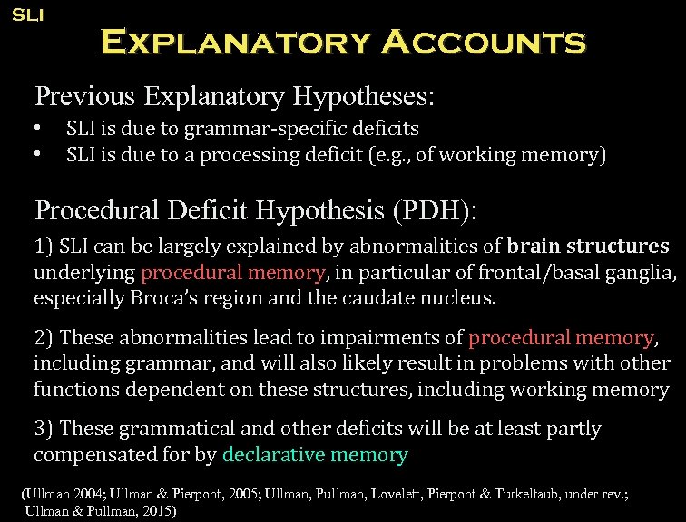 SLI Explanatory Accounts Previous Explanatory Hypotheses: • • SLI is due to grammar-specific deficits