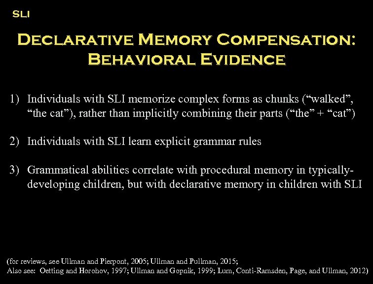 SLI Declarative Memory Compensation: Behavioral Evidence 1) Individuals with SLI memorize complex forms as