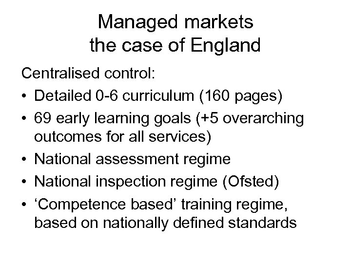 Managed markets the case of England Centralised control: • Detailed 0 -6 curriculum (160