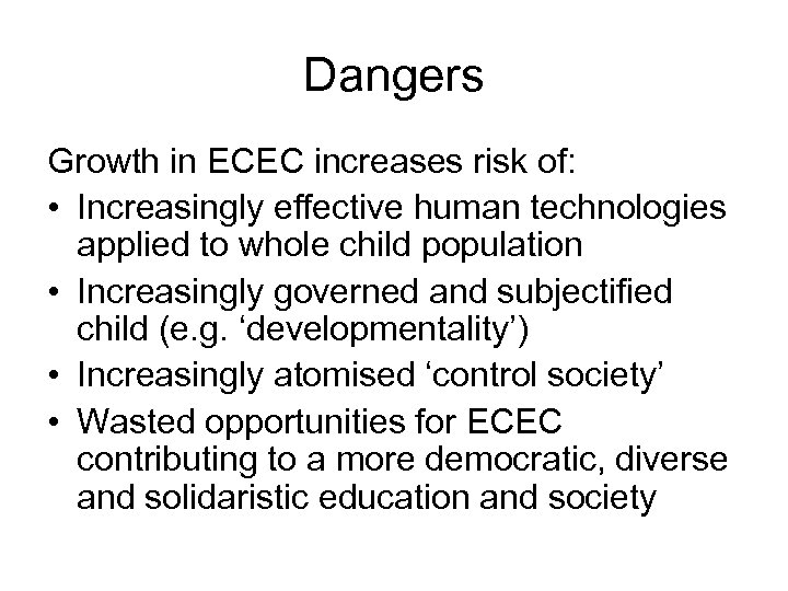 Dangers Growth in ECEC increases risk of: • Increasingly effective human technologies applied to