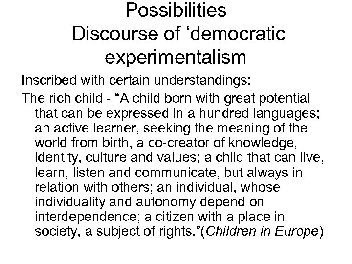 Possibilities Discourse of ‘democratic experimentalism Inscribed with certain understandings: The rich child - “A