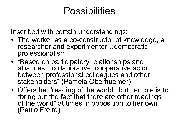Possibilities Inscribed with certain understandings: • The worker as a co-constructor of knowledge, a