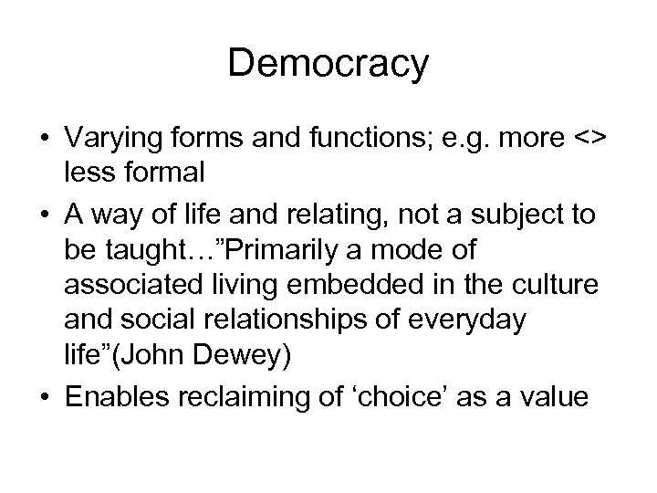 Democracy • Varying forms and functions; e. g. more <> less formal • A