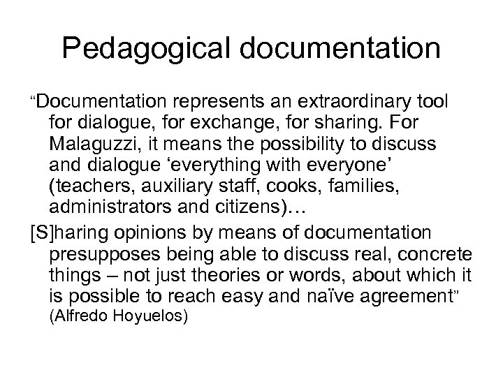 Pedagogical documentation “Documentation represents an extraordinary tool for dialogue, for exchange, for sharing. For