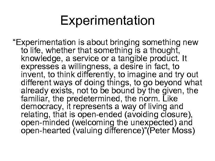 Experimentation “Experimentation is about bringing something new to life, whether that something is a