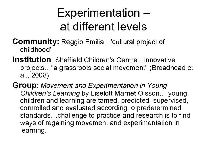 Experimentation – at different levels Community: Reggio Emilia…’cultural project of childhood’ Institution: Sheffield Children’s