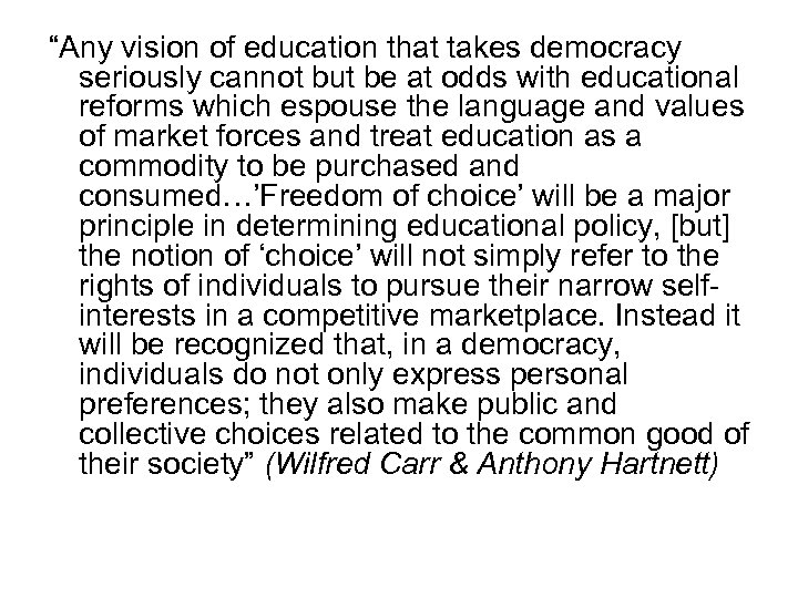 “Any vision of education that takes democracy seriously cannot but be at odds with