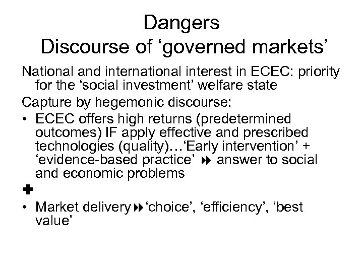 Dangers Discourse of ‘governed markets’ National and international interest in ECEC: priority for the