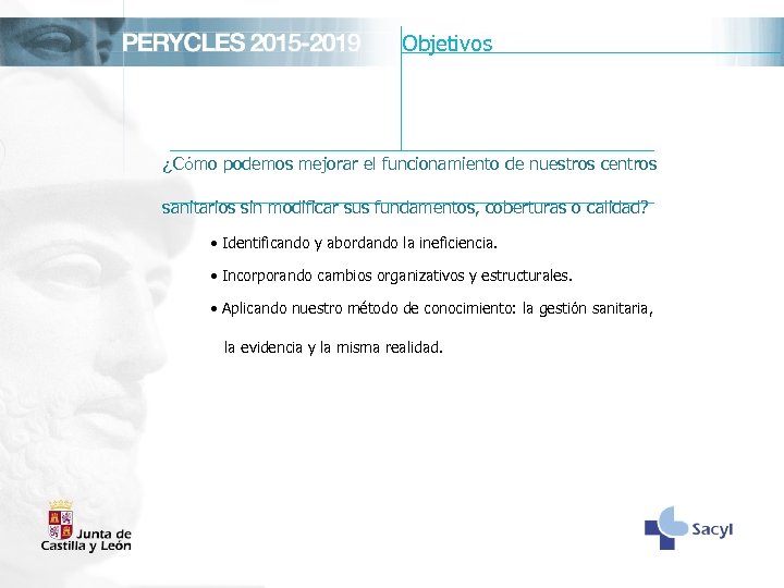 Objetivos ¿Cómo podemos mejorar el funcionamiento de nuestros centros sanitarios sin modificar sus fundamentos,