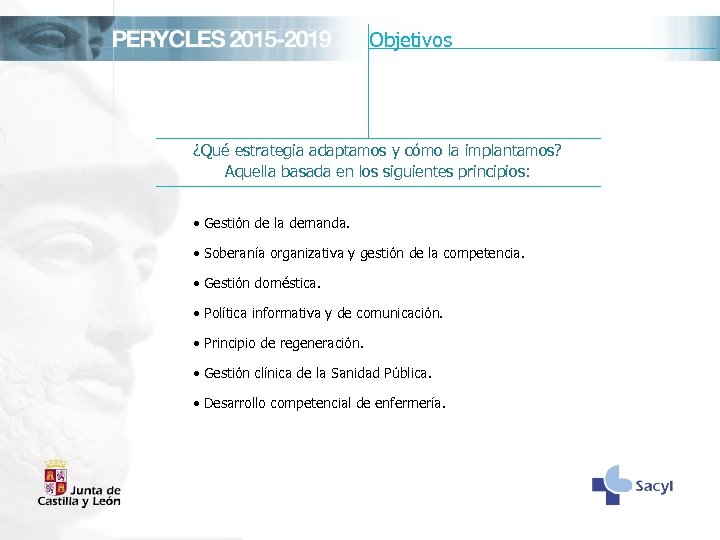 Objetivos ¿Qué estrategia adaptamos y cómo la implantamos? Aquella basada en los siguientes principios: