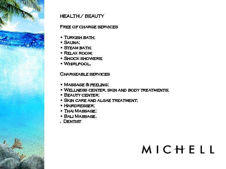 HEALTH / BEAUTY Free of charge services • Turkish bath; • Sauna; • Steam