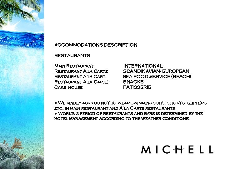 ACCOMMODATIONS DESCRIPTION RESTAURANTS Main Restaurant A la Carte Cake house INTERNATIONAL SCANDINAVIAN- EUROPEAN SEA