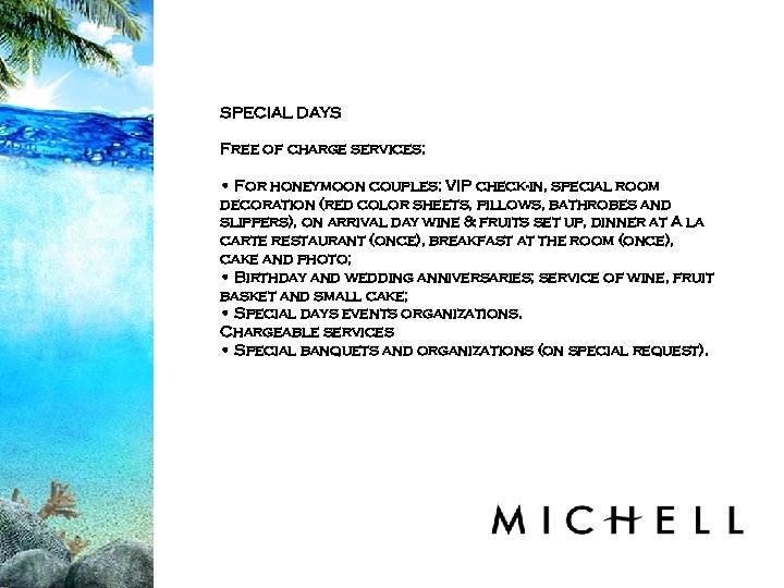 SPECIAL DAYS Free of charge services: • For honeymoon couples: VIP check-in, special room