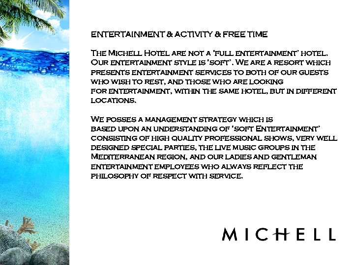ENTERTAINMENT & ACTIVITY & FREE TIME The Michell Hotel are not a ‘full entertainment’