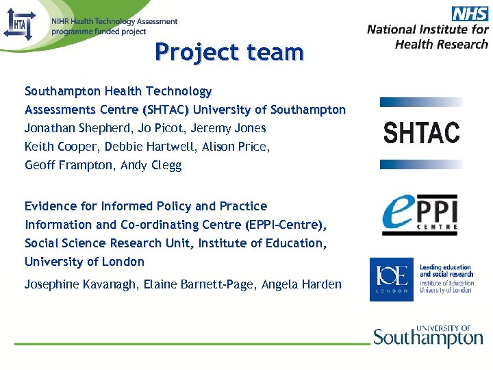 Project team Southampton Health Technology Assessments Centre (SHTAC) University of Southampton Jonathan Shepherd, Jo