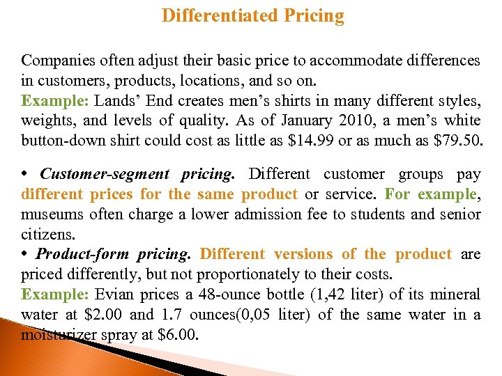 Differentiated Pricing Companies often adjust their basic price to accommodate differences in customers, products,