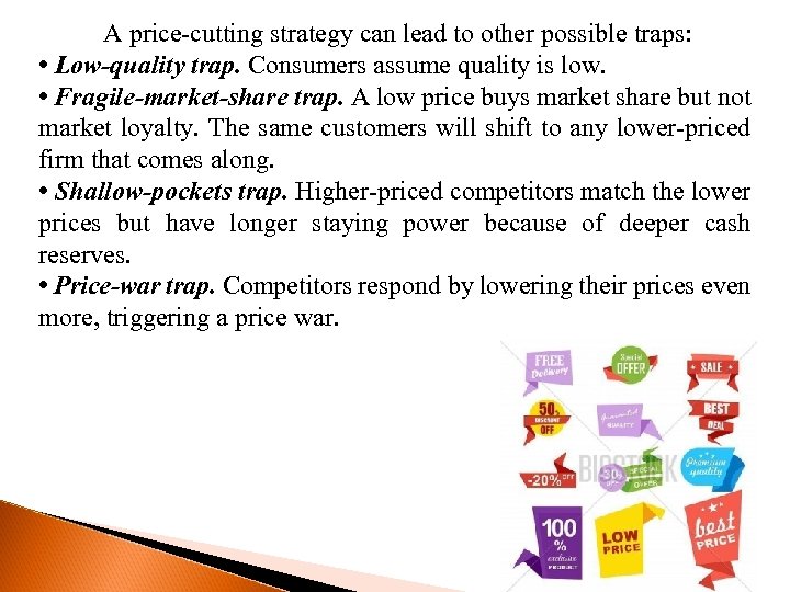 A price-cutting strategy can lead to other possible traps: • Low-quality trap. Consumers assume