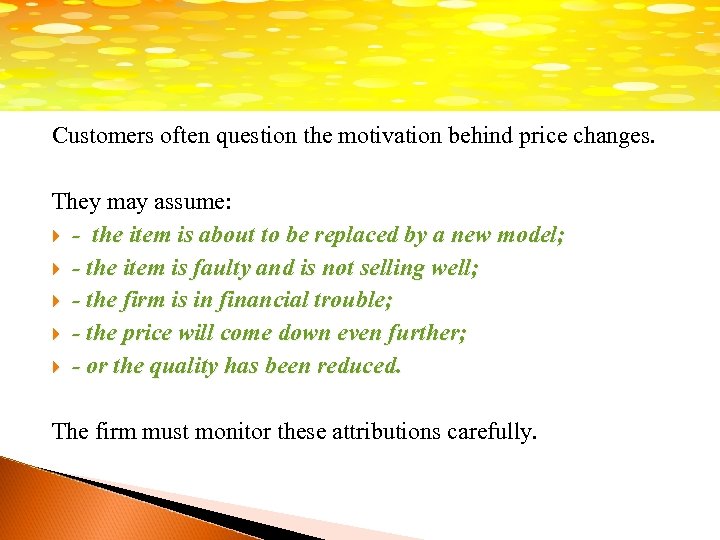 Customers often question the motivation behind price changes. They may assume: - the item