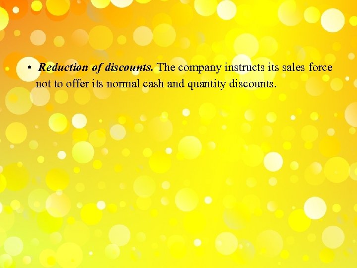  • Reduction of discounts. The company instructs its sales force not to offer