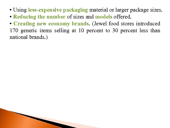  • Using less-expensive packaging material or larger package sizes. • Reducing the number