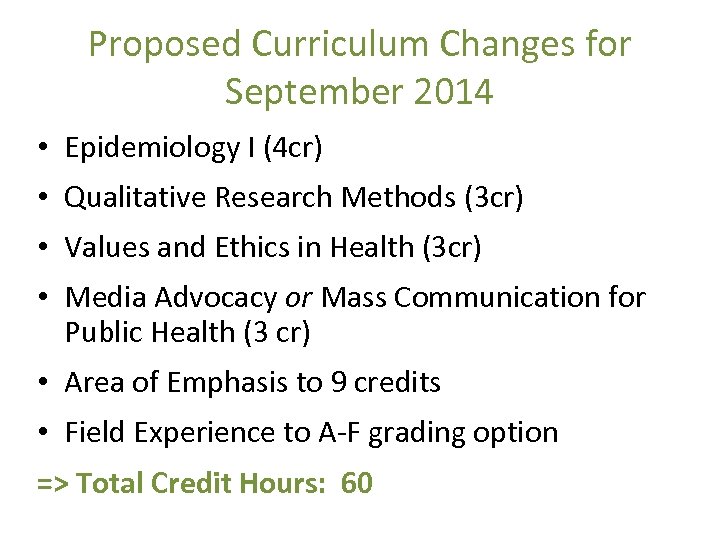 Proposed Curriculum Changes for September 2014 • Epidemiology I (4 cr) • Qualitative Research