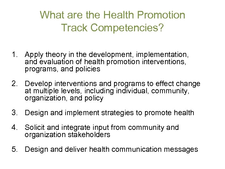 What are the Health Promotion Track Competencies? 1. Apply theory in the development, implementation,