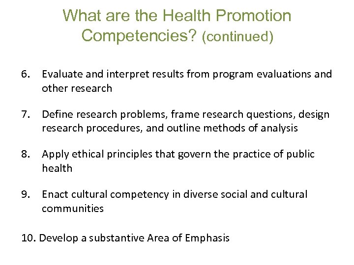 What are the Health Promotion Competencies? (continued) 6. Evaluate and interpret results from program