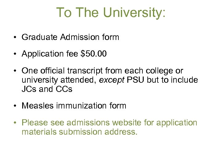 To The University: • Graduate Admission form • Application fee $50. 00 • One