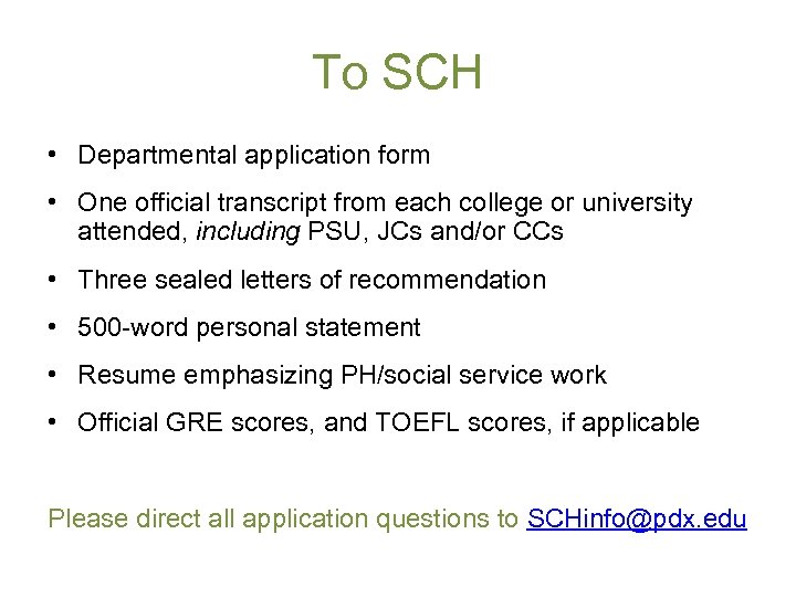 To SCH • Departmental application form • One official transcript from each college or