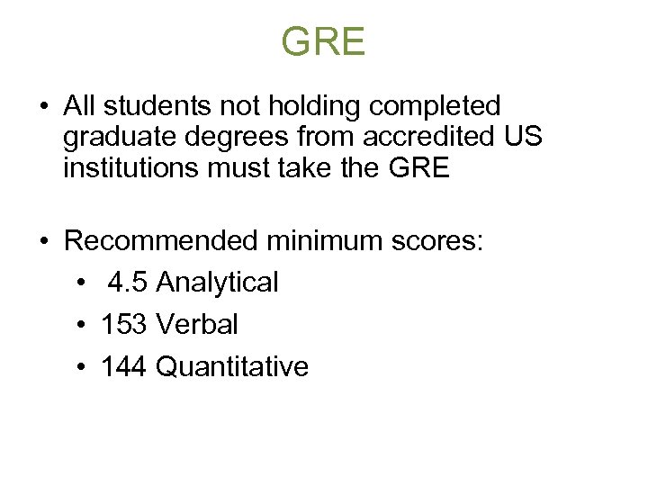 GRE • All students not holding completed graduate degrees from accredited US institutions must