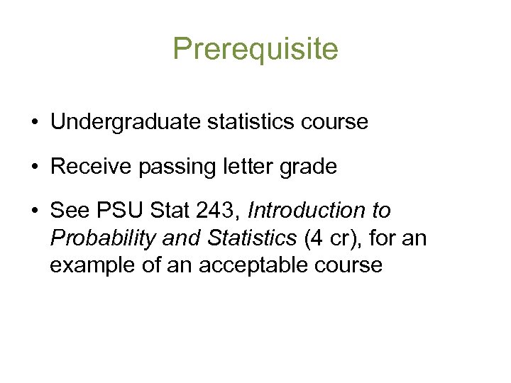 Prerequisite • Undergraduate statistics course • Receive passing letter grade • See PSU Stat