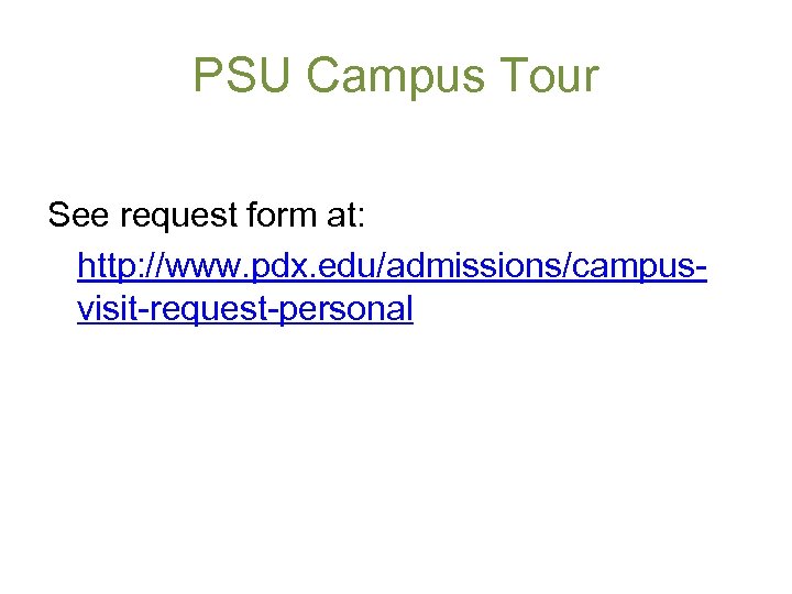 PSU Campus Tour See request form at: http: //www. pdx. edu/admissions/campusvisit-request-personal 