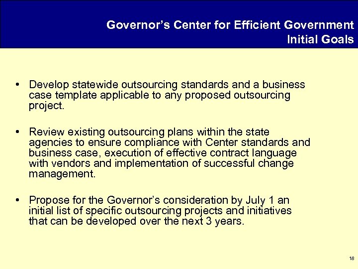 Governor’s Center for Efficient Government Initial Goals • Develop statewide outsourcing standards and a