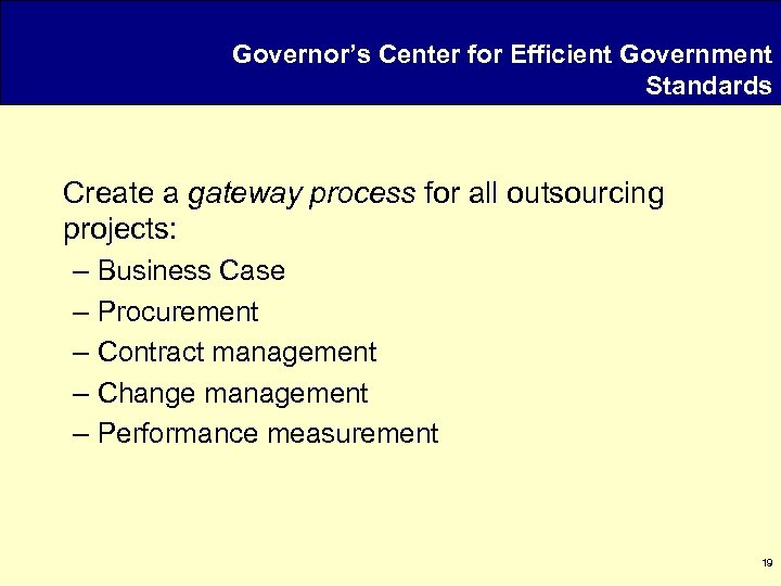 Governor’s Center for Efficient Government Standards Create a gateway process for all outsourcing projects: