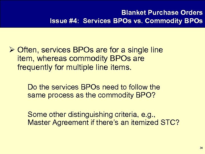 Blanket Purchase Orders Issue #4: Services BPOs vs. Commodity BPOs Ø Often, services BPOs