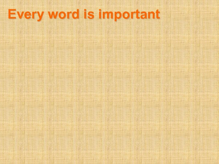 Every word is important 