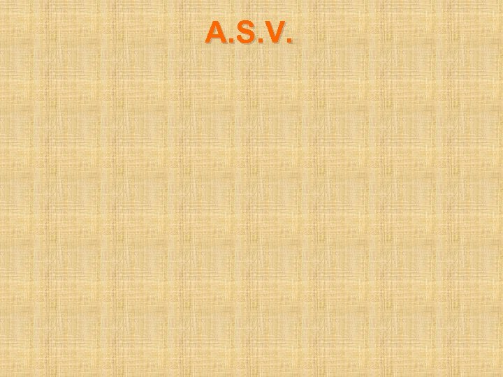 A. S. V. 