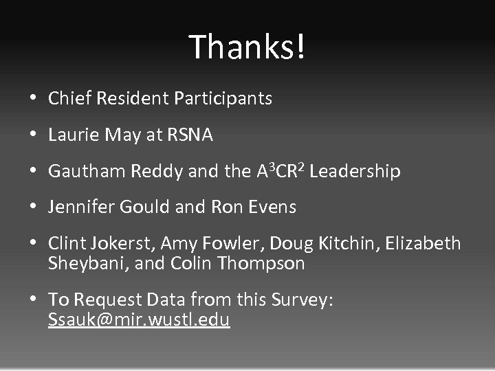 Thanks! • Chief Resident Participants • Laurie May at RSNA • Gautham Reddy and