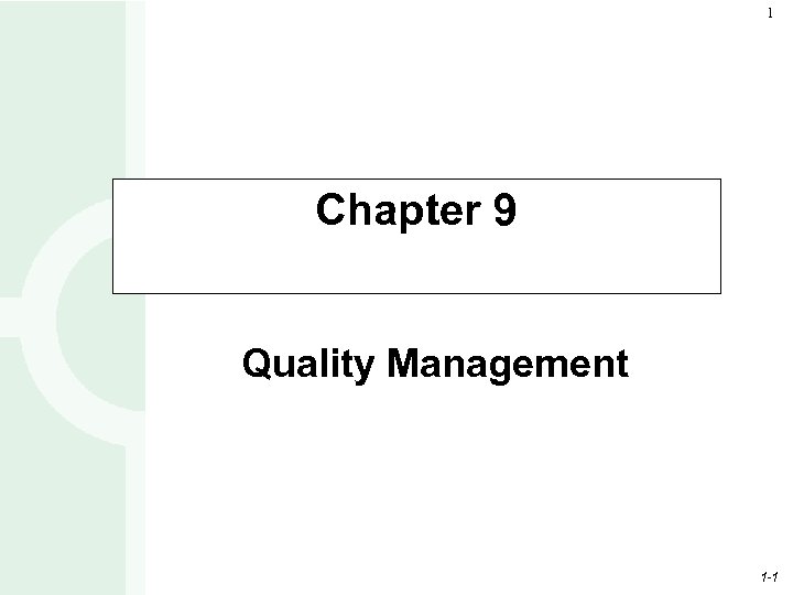 1 Chapter 9 Quality Management 1 -1 