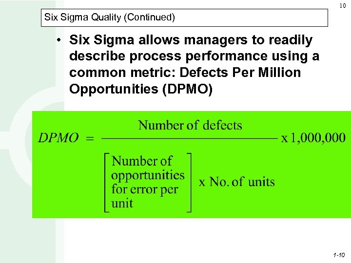 10 Six Sigma Quality (Continued) • Six Sigma allows managers to readily describe process