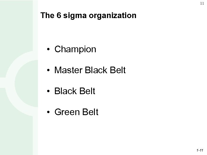11 The 6 sigma organization • Champion • Master Black Belt • Green Belt