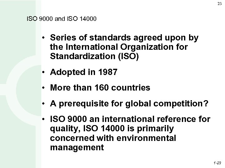 23 ISO 9000 and ISO 14000 • Series of standards agreed upon by the