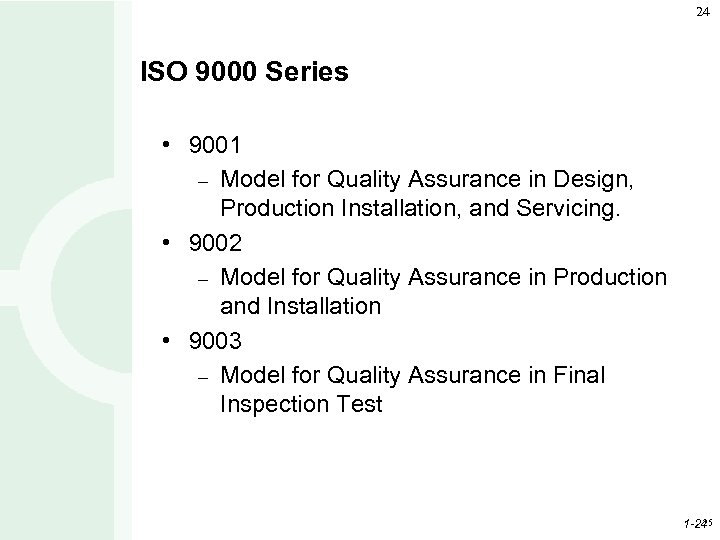 24 ISO 9000 Series • 9001 – Model for Quality Assurance in Design, Production
