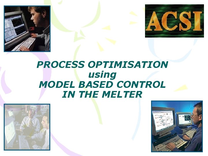 PROCESS OPTIMISATION using MODEL BASED CONTROL IN THE MELTER 