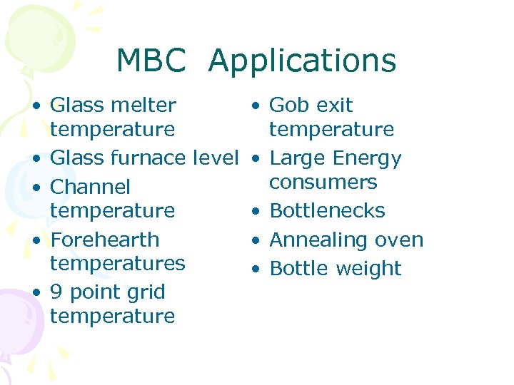 MBC Applications • Glass melter • Gob exit temperature • Glass furnace level •