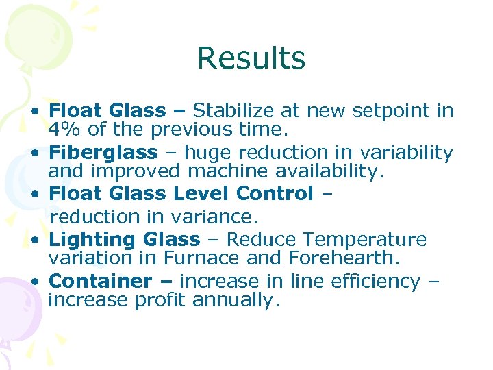 Results • Float Glass – Stabilize at new setpoint in 4% of the previous